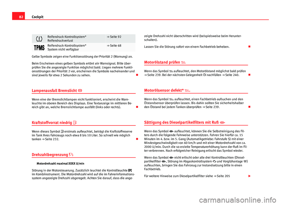 Seat Exeo ST 2011  Betriebsanleitung (in German) 82Cockpit
Reifendruck-Kontrollsystem*
Reifendruckverlust⇒ Seite 92
Reifendruck-Kontrollsystem*
System nicht verfügbar⇒ Seite 68
Gelbe Symbole zeigen eine Funktionsstörung der 