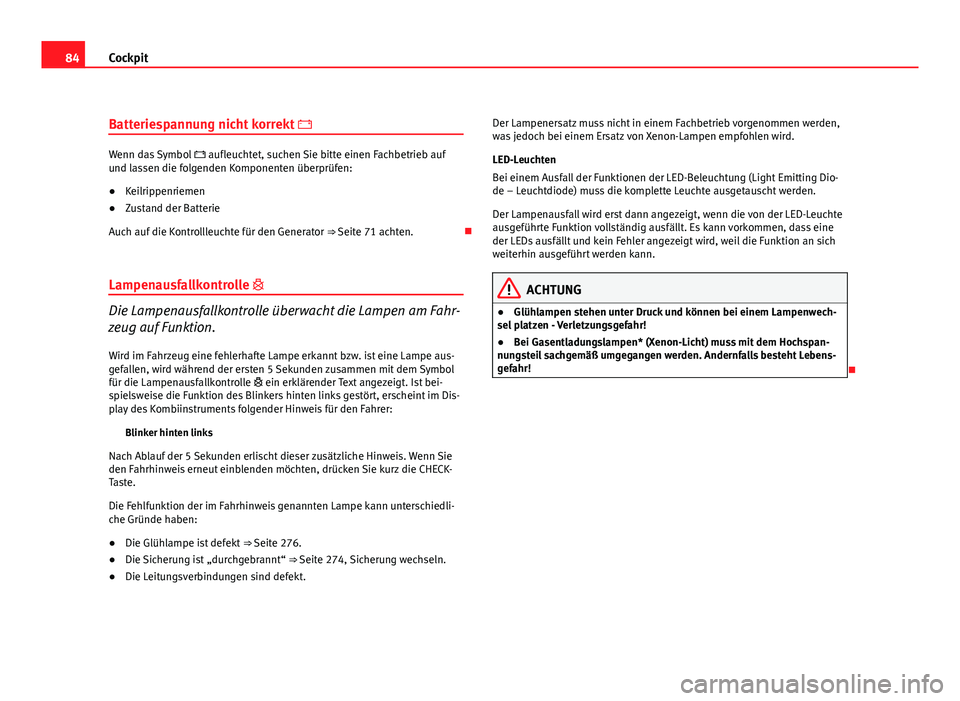 Seat Exeo ST 2011 Betriebsanleitung (in German) 84Cockpit
Batteriespannung nicht korrekt
Wenn das Symbol aufleuchtet, suchen Sie bitte einen Fachbetrieb auf
und lassen die folgenden Komponenten überprüfen:
● Keilrippenriemen
● Zustan Seat Exeo ST 2011 Betriebsanleitung (in German) 84Cockpit
Batteriespannung nicht korrekt
Wenn das Symbol aufleuchtet, suchen Sie bitte einen Fachbetrieb auf
und lassen die folgenden Komponenten überprüfen:
● Keilrippenriemen
● Zustan