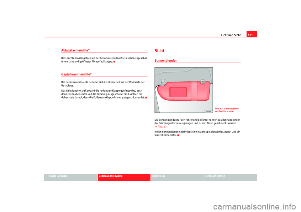 Seat Cordoba 2007 Betriebsanleitung (in German) Licht und Sicht101
Sicher ist sicher
Bedienungshinweise
Rat und Tat
Technische Daten
Ablagefachleuchte*Die Leuchte im Ablagefach auf der Beifahrerseite leuchtet nur bei eingeschal-
tetem Licht und ge Seat Cordoba 2007 Betriebsanleitung (in German) Licht und Sicht101
Sicher ist sicher
Bedienungshinweise
Rat und Tat
Technische Daten
Ablagefachleuchte*Die Leuchte im Ablagefach auf der Beifahrerseite leuchtet nur bei eingeschal-
tetem Licht und ge