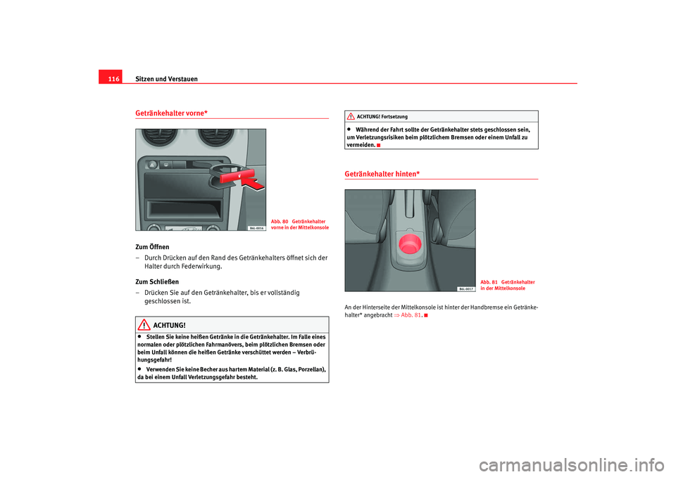 Seat Cordoba 2007 Betriebsanleitung (in German) Sitzen und Verstauen
116Getränkehalter vorne* Zum Öffnen
– Durch Drücken auf den Rand des Getränkehalters öffnet sich der
Halter durch Federwirkung.
Zum Schließen
– Drücken Sie auf den Get Seat Cordoba 2007 Betriebsanleitung (in German) Sitzen und Verstauen
116Getränkehalter vorne* Zum Öffnen
– Durch Drücken auf den Rand des Getränkehalters öffnet sich der
Halter durch Federwirkung.
Zum Schließen
– Drücken Sie auf den Get