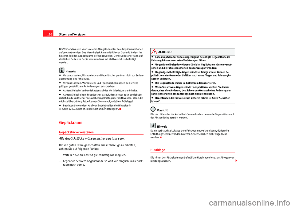 Seat Cordoba 2007 Betriebsanleitung (in German) Sitzen und Verstauen
120Der Verbandskasten kann in einem Ablagefach unter dem Gepäckraumboden
aufbewahrt werden. Das Warndreieck kann mithilfe von Gummibändern im
hinteren Teil des Gepäckraums b Seat Cordoba 2007 Betriebsanleitung (in German) Sitzen und Verstauen
120Der Verbandskasten kann in einem Ablagefach unter dem Gepäckraumboden
aufbewahrt werden. Das Warndreieck kann mithilfe von Gummibändern im
hinteren Teil des Gepäckraums b