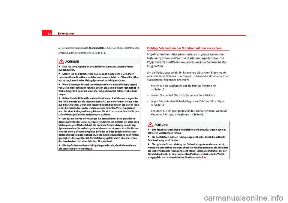 Seat Cordoba 2007 Betriebsanleitung (in German) Sicher fahren
12Der Beifahrerairbag kann im Ausnahmefall ⇒ Seite 43 abgeschaltet werden.
Einstellung des Beifahrersitzes ⇒Seite 111.
ACHTUNG!
•
Eine falsche Sitzposition des Beifahrers kann zu Seat Cordoba 2007 Betriebsanleitung (in German) Sicher fahren
12Der Beifahrerairbag kann im Ausnahmefall ⇒ Seite 43 abgeschaltet werden.
Einstellung des Beifahrersitzes ⇒Seite 111.
ACHTUNG!
•
Eine falsche Sitzposition des Beifahrers kann zu