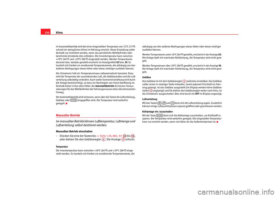 Seat Cordoba 2007 Betriebsanleitung (in German) Klima
130Im Automatikbetrieb wird bei einer eingestellten Temperatur von 22°C (72°F)
schnell ein behagliches Klima im Fahrzeug erreicht. Diese Einstellung sollte
deshalb nur verändert werden, wen Seat Cordoba 2007 Betriebsanleitung (in German) Klima
130Im Automatikbetrieb wird bei einer eingestellten Temperatur von 22°C (72°F)
schnell ein behagliches Klima im Fahrzeug erreicht. Diese Einstellung sollte
deshalb nur verändert werden, wen