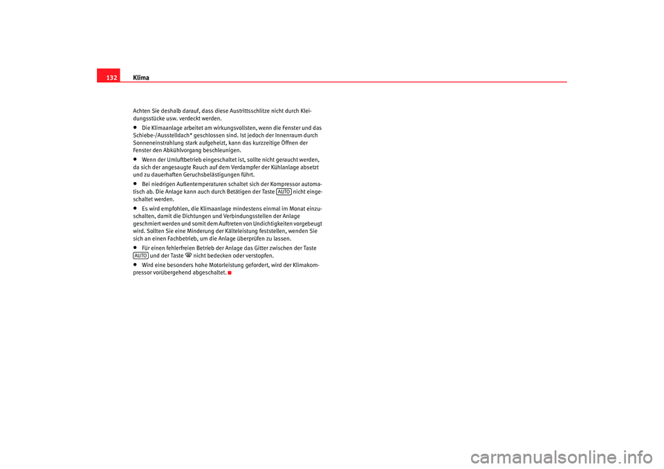 Seat Cordoba 2007 Betriebsanleitung (in German) Klima
132Achten Sie deshalb darauf, dass die se Austrittsschlitze nicht durch Klei-
dungsstücke usw. verdeckt werden.•
Die Klimaanlage arbeitet am wirkun gsvollsten, wenn die Fenster und das
Schie Seat Cordoba 2007 Betriebsanleitung (in German) Klima
132Achten Sie deshalb darauf, dass die se Austrittsschlitze nicht durch Klei-
dungsstücke usw. verdeckt werden.•
Die Klimaanlage arbeitet am wirkun gsvollsten, wenn die Fenster und das
Schie
