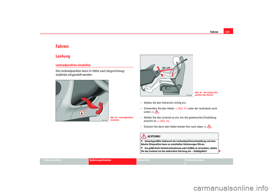 Seat Cordoba 2007 Betriebsanleitung (in German) Fahren133
Sicher ist sicher
Bedienungshinweise
Rat und Tat
Technische Daten
FahrenLenkungLenkradposition einstellen
Die Lenkradposition kann in Höhe und Längsrichtung
stufenlos eingestellt werden. Seat Cordoba 2007 Betriebsanleitung (in German) Fahren133
Sicher ist sicher
Bedienungshinweise
Rat und Tat
Technische Daten
FahrenLenkungLenkradposition einstellen
Die Lenkradposition kann in Höhe und Längsrichtung
stufenlos eingestellt werden.