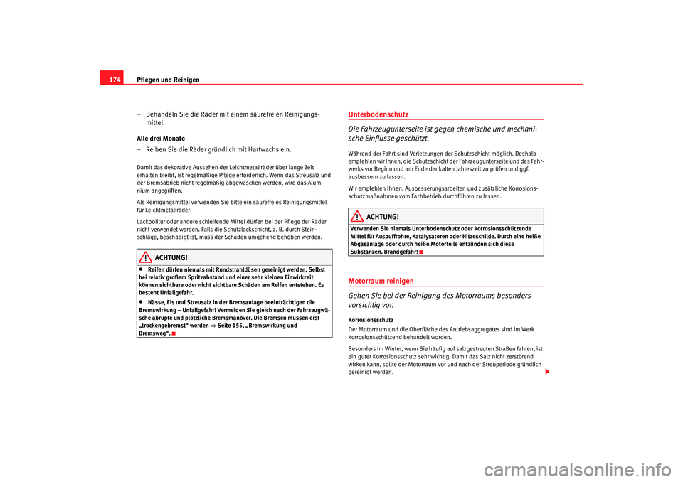 Seat Cordoba 2007  Betriebsanleitung (in German) Pflegen und Reinigen
174
– Behandeln Sie die Räder mit einem säurefreien Reinigungs-mittel.
Alle drei Monate
– Reiben Sie die Räder gründlich mit Hartwachs ein.Damit das dekorative Aussehen de