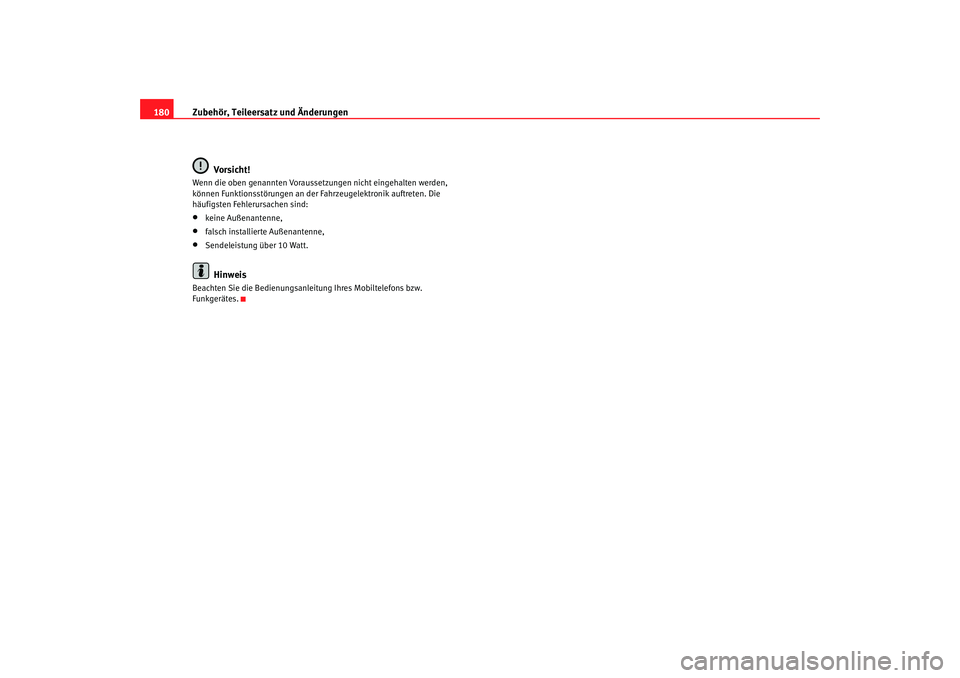 Seat Cordoba 2007  Betriebsanleitung (in German) Zubehör, Teileersatz und Änderungen
180
Vorsicht!Wenn die oben genannten Voraussetzungen nicht eingehalten werden, 
können Funktionsstörungen an der Fa hrzeugelektronik auftreten. Die 
häufigsten
