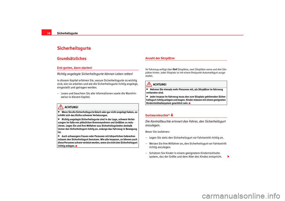 Seat Cordoba 2007  Betriebsanleitung (in German) Sicherheitsgurte
18SicherheitsgurteGrundsätzlichesErst gurten, dann starten!
Richtig angelegte Sicherheitsgurte können Leben retten!In diesem Kapitel erfahren Sie, warum Sicherheitsgurte so wichtig 