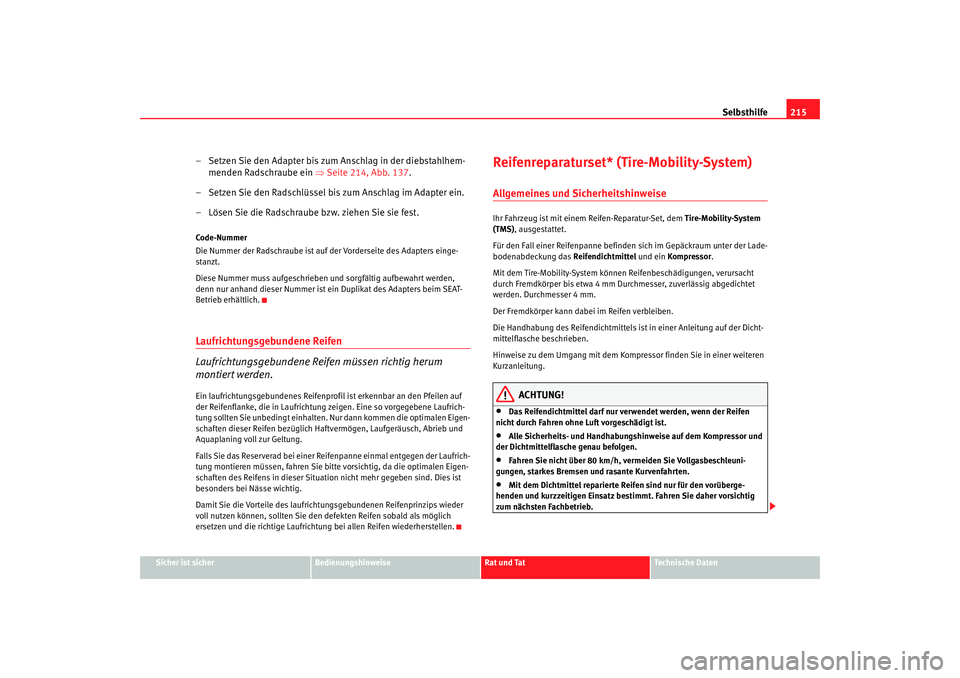 Seat Cordoba 2007  Betriebsanleitung (in German) Selbsthilfe215
Sicher ist sicher
Bedienungshinweise
Rat und Tat
Technische Daten
– Setzen Sie den Adapter bis zum Anschlag in der diebstahlhem-
menden Radschraube ein  ⇒Seite 214, Abb. 137 .
– S