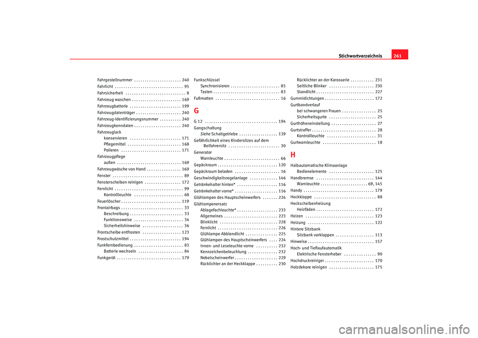 Seat Cordoba 2007  Betriebsanleitung (in German) Stichwortverzeichnis261
Fahrgestellnummer  . . . . . . . . . . . . . . . . . . . . . . 240
Fahrlicht  . . . . . . . . . . . . . . . . . . . . . . . . . . . . . . . . 95
Fahrsicherheit  . . . . . . . .