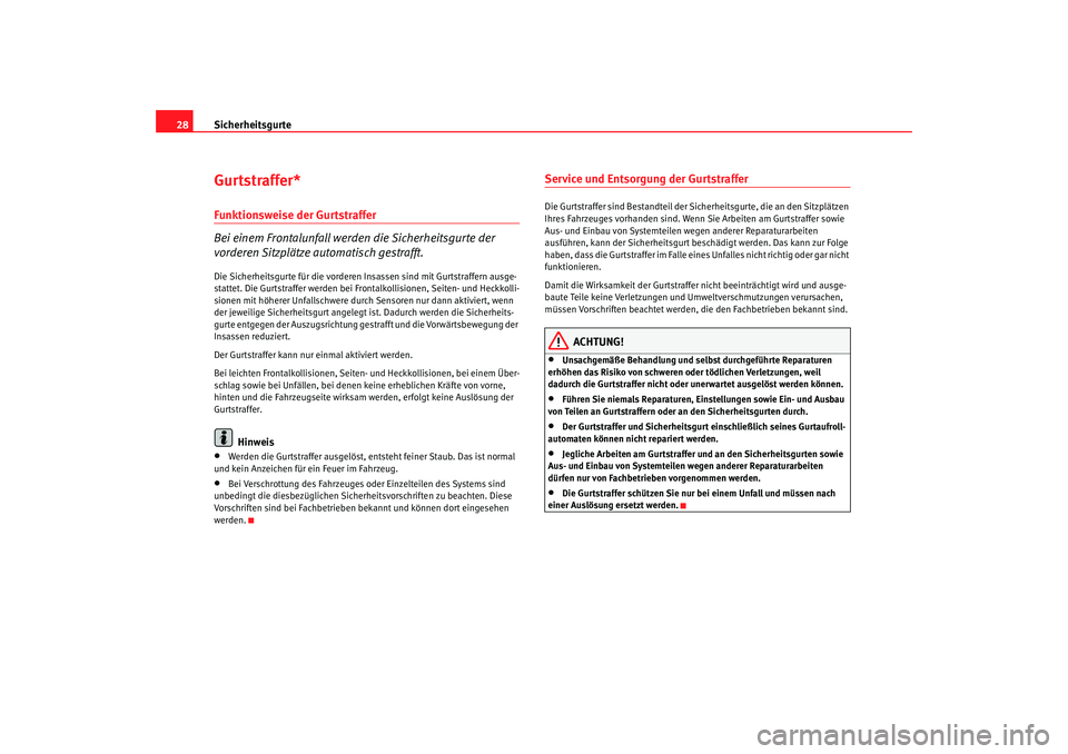Seat Cordoba 2007 Betriebsanleitung (in German) Sicherheitsgurte
28Gurtstraffer*Funktionsweise der Gurtstraffer
Bei einem Frontalunfall werden die Sicherheitsgurte der
vorderen Sitzplätze automatisch gestrafft.Die Sicherheitsgurte für die vorder Seat Cordoba 2007 Betriebsanleitung (in German) Sicherheitsgurte
28Gurtstraffer*Funktionsweise der Gurtstraffer
Bei einem Frontalunfall werden die Sicherheitsgurte der
vorderen Sitzplätze automatisch gestrafft.Die Sicherheitsgurte für die vorder