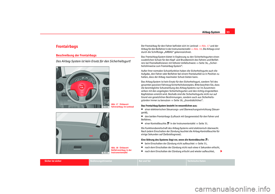 Seat Cordoba 2007 Betriebsanleitung (in German) Airbag-System33
Sicher ist sicher
Bedienungshinweise
Rat und Tat
Technische Daten
FrontairbagsBeschreibung der Frontairbags
Das Airbag-System ist kein Ersatz für den Sicherheitsgurt!
Der Frontairbag Seat Cordoba 2007 Betriebsanleitung (in German) Airbag-System33
Sicher ist sicher
Bedienungshinweise
Rat und Tat
Technische Daten
FrontairbagsBeschreibung der Frontairbags
Das Airbag-System ist kein Ersatz für den Sicherheitsgurt!
Der Frontairbag