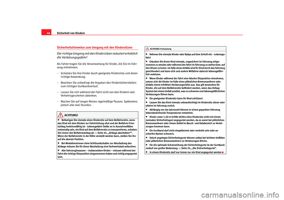 Seat Cordoba 2007 Betriebsanleitung (in German) Sicherheit von Kindern
46Sicherheitshinweise zum Umgang mit den Kindersitzen
Der richtige Umgang mit den Kindersitzen reduziert erheblich
die Verletzungsgefahr!Als Fahrer tragen Sie die Verantwortung Seat Cordoba 2007 Betriebsanleitung (in German) Sicherheit von Kindern
46Sicherheitshinweise zum Umgang mit den Kindersitzen
Der richtige Umgang mit den Kindersitzen reduziert erheblich
die Verletzungsgefahr!Als Fahrer tragen Sie die Verantwortung