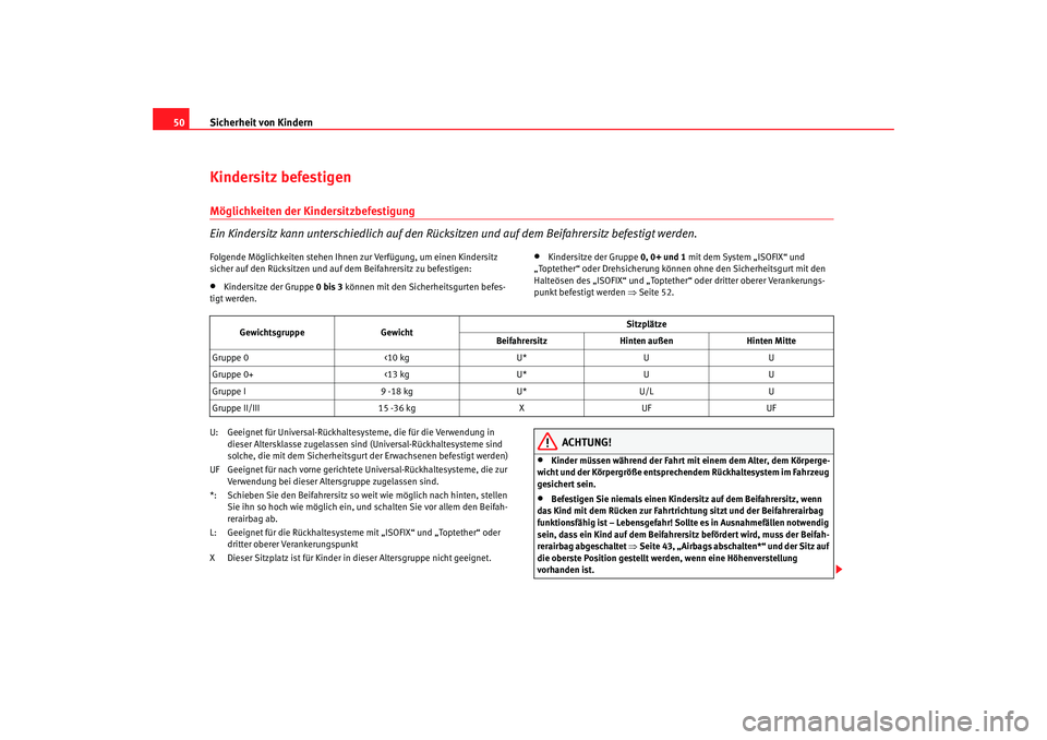 Seat Cordoba 2007 Betriebsanleitung (in German) Sicherheit von Kindern
50Kindersitz befestigenMöglichkeiten der Kindersitzbefestigung
Ein Kindersitz kann unterschiedlich auf den Rücksitzen und auf dem Beifahrersitz befestigt werden.Folgende Mögl Seat Cordoba 2007 Betriebsanleitung (in German) Sicherheit von Kindern
50Kindersitz befestigenMöglichkeiten der Kindersitzbefestigung
Ein Kindersitz kann unterschiedlich auf den Rücksitzen und auf dem Beifahrersitz befestigt werden.Folgende Mögl
