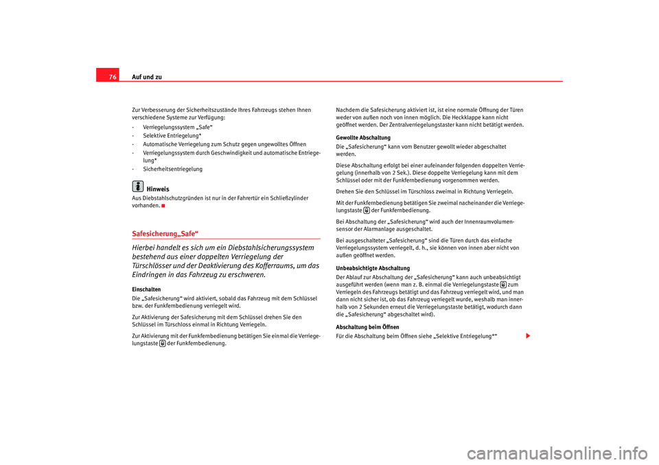 Seat Cordoba 2007 Betriebsanleitung (in German) Auf und zu
76Zur Verbesserung der Sicherheitszustände Ihres Fahrzeugs stehen Ihnen
verschiedene Systeme zur Verfügung:
- Verriegelungssystem „Safe“
- Selektive Entriegelung*
- Automatische Verr Seat Cordoba 2007 Betriebsanleitung (in German) Auf und zu
76Zur Verbesserung der Sicherheitszustände Ihres Fahrzeugs stehen Ihnen
verschiedene Systeme zur Verfügung:
- Verriegelungssystem „Safe“
- Selektive Entriegelung*
- Automatische Verr
