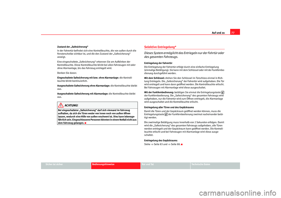 Seat Cordoba 2007 Betriebsanleitung (in German) Auf und zu77
Sicher ist sicher
Bedienungshinweise
Rat und Tat
Technische Daten
Zustand der „Safesicherung“
In der Fahrertür befindet sich eine Kontrollleuchte, die von außen durch die
Fenstersc Seat Cordoba 2007 Betriebsanleitung (in German) Auf und zu77
Sicher ist sicher
Bedienungshinweise
Rat und Tat
Technische Daten
Zustand der „Safesicherung“
In der Fahrertür befindet sich eine Kontrollleuchte, die von außen durch die
Fenstersc