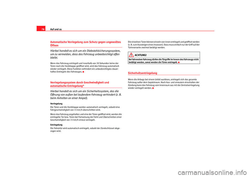 Seat Cordoba 2007 Betriebsanleitung (in German) Auf und zu
78Automatische Verriegelung zum Schutz gegen ungewolltes Öffnen
Hierbei handelt es sich um ein Diebstahlsicherungssystem,
um zu vermeiden, dass das Fahrzeug unbeabsichtigt offen
bleibt.W Seat Cordoba 2007 Betriebsanleitung (in German) Auf und zu
78Automatische Verriegelung zum Schutz gegen ungewolltes Öffnen
Hierbei handelt es sich um ein Diebstahlsicherungssystem,
um zu vermeiden, dass das Fahrzeug unbeabsichtigt offen
bleibt.W