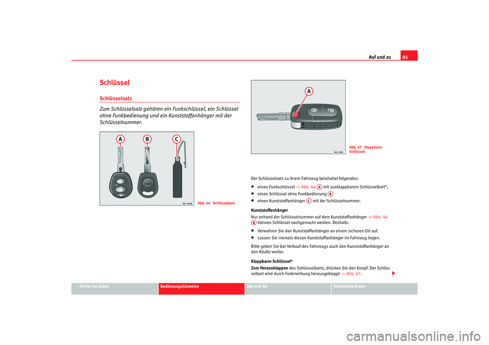 Seat Cordoba 2007 Betriebsanleitung (in German) Auf und zu81
Sicher ist sicher
Bedienungshinweise
Rat und Tat
Technische Daten
SchlüsselSchlüsselsatz
Zum Schlüsselsatz gehören ein Funkschlüssel, ein Schlüssel
ohne Funkbedienung und ein Kun Seat Cordoba 2007 Betriebsanleitung (in German) Auf und zu81
Sicher ist sicher
Bedienungshinweise
Rat und Tat
Technische Daten
SchlüsselSchlüsselsatz
Zum Schlüsselsatz gehören ein Funkschlüssel, ein Schlüssel
ohne Funkbedienung und ein Kun
