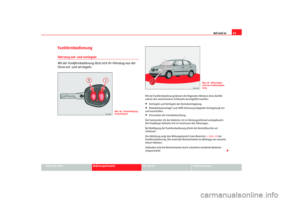 Seat Cordoba 2007 Betriebsanleitung (in German) Auf und zu83
Sicher ist sicher
Bedienungshinweise
Rat und Tat
Technische Daten
FunkfernbedienungFahrzeug ent- und verriegeln
Mit der Funkfernbedienung lässt sich Ihr Fahrzeug aus der
Ferne ent- und Seat Cordoba 2007 Betriebsanleitung (in German) Auf und zu83
Sicher ist sicher
Bedienungshinweise
Rat und Tat
Technische Daten
FunkfernbedienungFahrzeug ent- und verriegeln
Mit der Funkfernbedienung lässt sich Ihr Fahrzeug aus der
Ferne ent- und