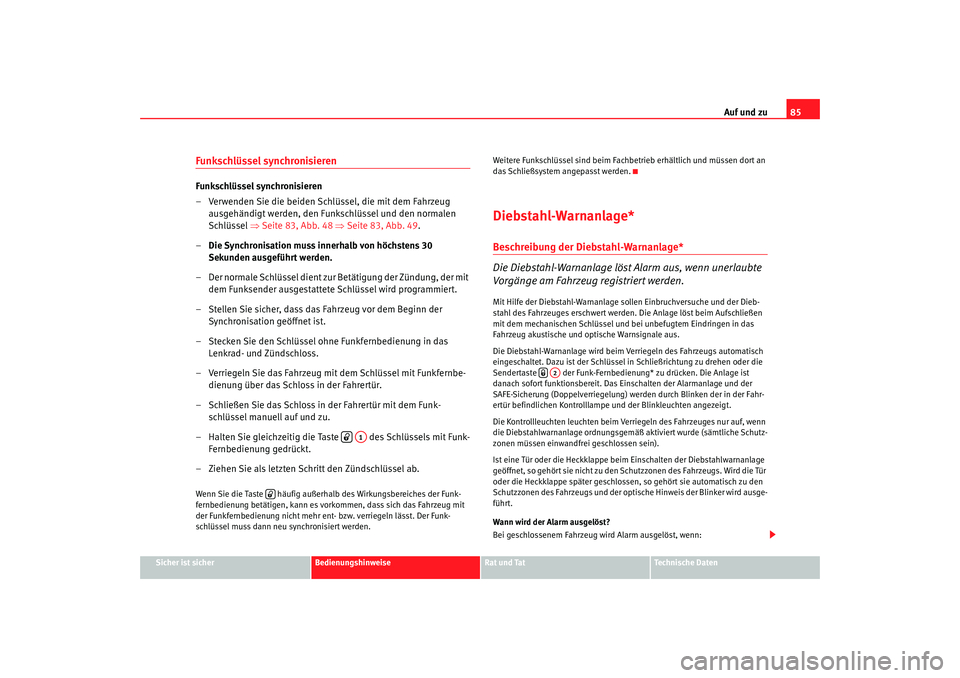 Seat Cordoba 2007 Betriebsanleitung (in German) Auf und zu85
Sicher ist sicher
Bedienungshinweise
Rat und Tat
Technische Daten
Funkschlüssel synchronisierenFunkschlüssel synchronisieren
– Verwenden Sie die beiden Schlüssel, die mit dem Fahrzeu Seat Cordoba 2007 Betriebsanleitung (in German) Auf und zu85
Sicher ist sicher
Bedienungshinweise
Rat und Tat
Technische Daten
Funkschlüssel synchronisierenFunkschlüssel synchronisieren
– Verwenden Sie die beiden Schlüssel, die mit dem Fahrzeu