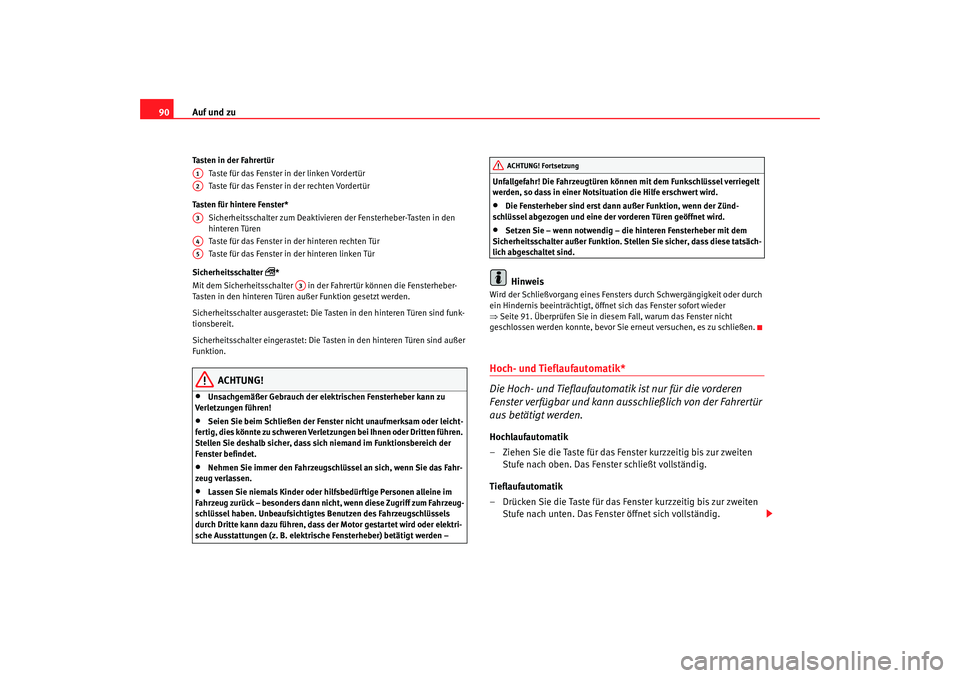 Seat Cordoba 2007 Betriebsanleitung (in German) Auf und zu
90Tasten in der Fahrertür
Taste für das Fenster in der linken Vordertür
Taste für das Fenster in der rechten Vordertür
Tasten für hintere Fenster* Sicherheitsschalter zum Deaktivieren Seat Cordoba 2007 Betriebsanleitung (in German) Auf und zu
90Tasten in der Fahrertür
Taste für das Fenster in der linken Vordertür
Taste für das Fenster in der rechten Vordertür
Tasten für hintere Fenster* Sicherheitsschalter zum Deaktivieren