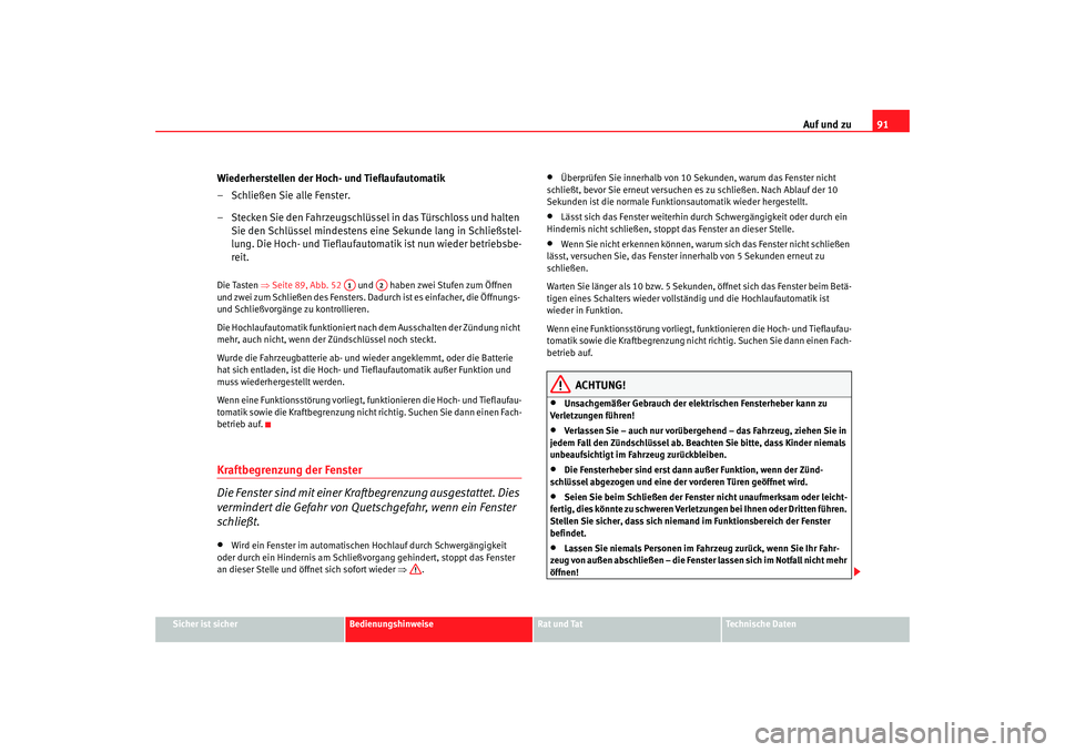 Seat Cordoba 2007 Betriebsanleitung (in German) Auf und zu91
Sicher ist sicher
Bedienungshinweise
Rat und Tat
Technische Daten
Wiederherstellen der Hoch- und Tieflaufautomatik
– Schließen Sie alle Fenster.
– Stecken Sie den Fahrzeugschlüssel Seat Cordoba 2007 Betriebsanleitung (in German) Auf und zu91
Sicher ist sicher
Bedienungshinweise
Rat und Tat
Technische Daten
Wiederherstellen der Hoch- und Tieflaufautomatik
– Schließen Sie alle Fenster.
– Stecken Sie den Fahrzeugschlüssel