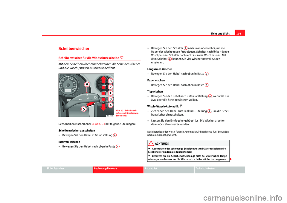 Seat Cordoba 2006 Betriebsanleitung (in German) Licht und Sicht101
Sicher ist sicher
Bedienungshinweise
Rat und Tat
Technische Daten
ScheibenwischerScheibenwischer für die Windschutzscheibe
Mit dem Scheibenwischerhebel werden die Scheibenwi Seat Cordoba 2006 Betriebsanleitung (in German) Licht und Sicht101
Sicher ist sicher
Bedienungshinweise
Rat und Tat
Technische Daten
ScheibenwischerScheibenwischer für die Windschutzscheibe
Mit dem Scheibenwischerhebel werden die Scheibenwi