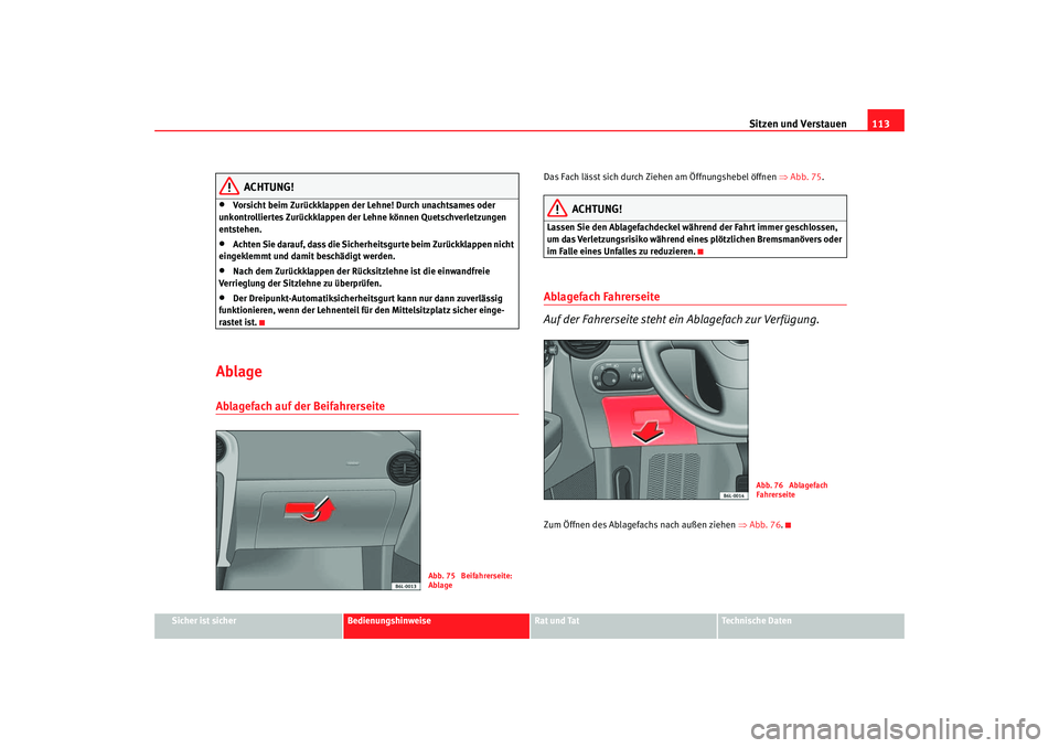 Seat Cordoba 2006 Betriebsanleitung (in German) Sitzen und Verstauen113
Sicher ist sicher
Bedienungshinweise
Rat und Tat
Technische Daten
ACHTUNG!
•
Vorsicht beim Zurückklappen der Lehne! Durch unachtsames oder
unkontrolliertes Zurückklappen d Seat Cordoba 2006 Betriebsanleitung (in German) Sitzen und Verstauen113
Sicher ist sicher
Bedienungshinweise
Rat und Tat
Technische Daten
ACHTUNG!
•
Vorsicht beim Zurückklappen der Lehne! Durch unachtsames oder
unkontrolliertes Zurückklappen d