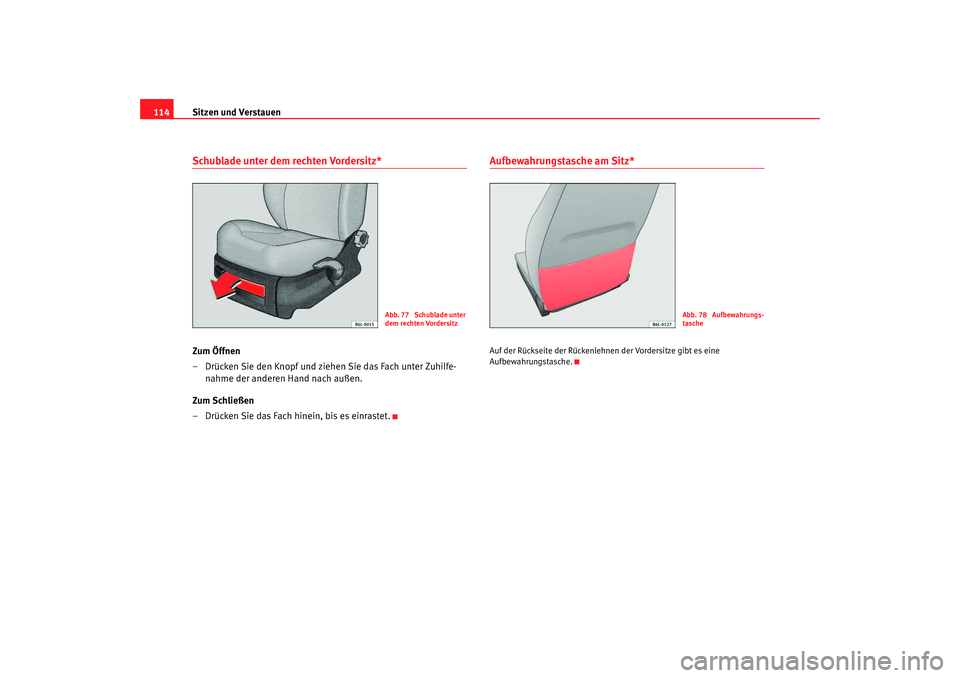 Seat Cordoba 2006 Betriebsanleitung (in German) Sitzen und Verstauen
114Schublade unter dem rechten Vordersitz*Zum Öffnen
– Drücken Sie den Knopf und ziehen Sie das Fach unter Zuhilfe-
nahme der anderen Hand nach außen.
Zum Schließen
– Drü Seat Cordoba 2006 Betriebsanleitung (in German) Sitzen und Verstauen
114Schublade unter dem rechten Vordersitz*Zum Öffnen
– Drücken Sie den Knopf und ziehen Sie das Fach unter Zuhilfe-
nahme der anderen Hand nach außen.
Zum Schließen
– Drü