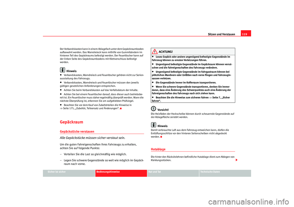 Seat Cordoba 2006 Betriebsanleitung (in German) Sitzen und Verstauen119
Sicher ist sicher
Bedienungshinweise
Rat und Tat
Technische Daten
Der Verbandskasten kann in einem Ab
lagefach unter dem Gepäckraumboden
aufbewahrt werden. Das Warndreieck ka Seat Cordoba 2006 Betriebsanleitung (in German) Sitzen und Verstauen119
Sicher ist sicher
Bedienungshinweise
Rat und Tat
Technische Daten
Der Verbandskasten kann in einem Ab
lagefach unter dem Gepäckraumboden
aufbewahrt werden. Das Warndreieck ka