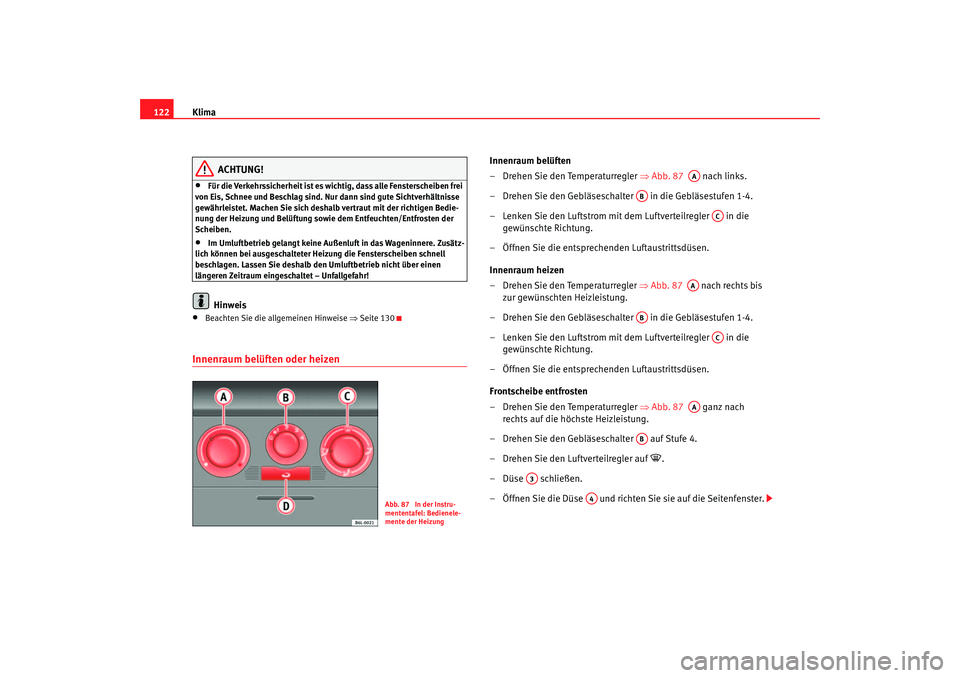 Seat Cordoba 2006 Betriebsanleitung (in German) Klima
122
ACHTUNG!
•
Für die Verkehrssicherheit ist es wich tig, dass alle Fensterscheiben frei
von Eis, Schnee und Beschlag sind. Nur dann sind gute Sichtverhältnisse
gewährleistet. Machen Sie Seat Cordoba 2006 Betriebsanleitung (in German) Klima
122
ACHTUNG!
•
Für die Verkehrssicherheit ist es wich tig, dass alle Fensterscheiben frei
von Eis, Schnee und Beschlag sind. Nur dann sind gute Sichtverhältnisse
gewährleistet. Machen Sie