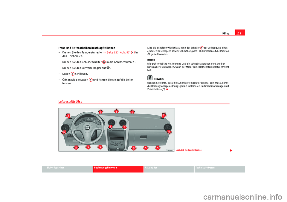 Seat Cordoba 2006 Betriebsanleitung (in German) Klima123
Sicher ist sicher
Bedienungshinweise
Rat und Tat
Technische Daten
Front- und Seitenscheiben beschlagfrei halten
– Drehen Sie den Temperaturregler ⇒Seite 122, Abb. 87 in
den Heizberei Seat Cordoba 2006 Betriebsanleitung (in German) Klima123
Sicher ist sicher
Bedienungshinweise
Rat und Tat
Technische Daten
Front- und Seitenscheiben beschlagfrei halten
– Drehen Sie den Temperaturregler ⇒Seite 122, Abb. 87 in
den Heizberei