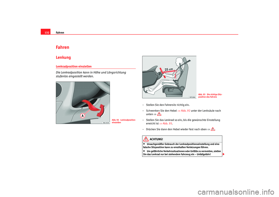 Seat Cordoba 2006 Betriebsanleitung (in German) Fahren
132FahrenLenkungLenkradposition einstellen
Die Lenkradposition kann in Höhe und Längsrichtung
stufenlos eingestellt werden.
– Stellen Sie den Fahrersitz richtig ein.
–Schwenken Sie den Seat Cordoba 2006 Betriebsanleitung (in German) Fahren
132FahrenLenkungLenkradposition einstellen
Die Lenkradposition kann in Höhe und Längsrichtung
stufenlos eingestellt werden.
– Stellen Sie den Fahrersitz richtig ein.
–Schwenken Sie den