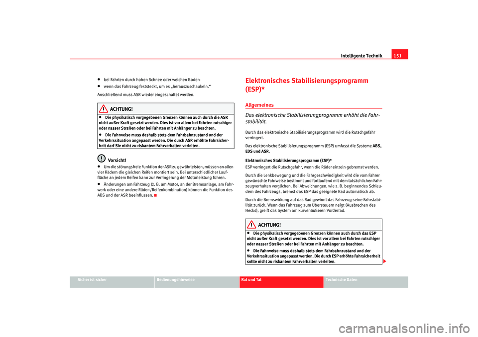 Seat Cordoba 2006 Betriebsanleitung (in German) Intelligente Technik151
Sicher ist sicher
Bedienungshinweise
Rat und Tat
Technische Daten
•
bei Fahrten durch hohen Schnee oder weichen Boden
•
wenn das Fahrzeug feststeckt, um es „herauszuschau Seat Cordoba 2006 Betriebsanleitung (in German) Intelligente Technik151
Sicher ist sicher
Bedienungshinweise
Rat und Tat
Technische Daten
•
bei Fahrten durch hohen Schnee oder weichen Boden
•
wenn das Fahrzeug feststeckt, um es „herauszuschau