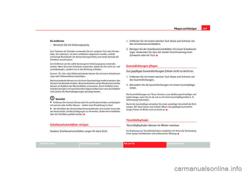 Seat Cordoba 2006 Betriebsanleitung (in German) Pflegen und Reinigen169
Sicher ist sicher
Bedienungshinweise
Rat und Tat
Technische Daten
Eis entfernen
– Benutzen Sie ein Enteisungsspray.Zum Trocknen der Scheiben verwenden Sie ein sauberes Tuch o Seat Cordoba 2006 Betriebsanleitung (in German) Pflegen und Reinigen169
Sicher ist sicher
Bedienungshinweise
Rat und Tat
Technische Daten
Eis entfernen
– Benutzen Sie ein Enteisungsspray.Zum Trocknen der Scheiben verwenden Sie ein sauberes Tuch o