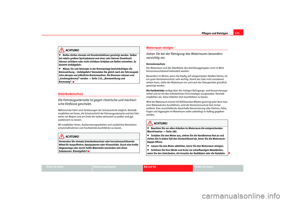 Seat Cordoba 2006 Betriebsanleitung (in German) Pflegen und Reinigen171
Sicher ist sicher
Bedienungshinweise
Rat und Tat
Technische Daten
ACHTUNG!
•
Reifen dürfen niemals mit Rundstrahldüsen gereinigt werden. Selbst
bei relativ großem Spritza Seat Cordoba 2006 Betriebsanleitung (in German) Pflegen und Reinigen171
Sicher ist sicher
Bedienungshinweise
Rat und Tat
Technische Daten
ACHTUNG!
•
Reifen dürfen niemals mit Rundstrahldüsen gereinigt werden. Selbst
bei relativ großem Spritza