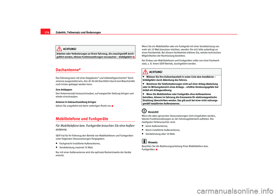 Seat Cordoba 2006 Betriebsanleitung (in German) Zubehör, Teileersatz und Änderungen
176
ACHTUNG!
Arbeiten oder Veränderungen an Ihrem Fahrzeug, die unsachgemäß durch-
geführt werden, können Funktionsstörungen verursachen – Unfallgefahr!Da Seat Cordoba 2006 Betriebsanleitung (in German) Zubehör, Teileersatz und Änderungen
176
ACHTUNG!
Arbeiten oder Veränderungen an Ihrem Fahrzeug, die unsachgemäß durch-
geführt werden, können Funktionsstörungen verursachen – Unfallgefahr!Da