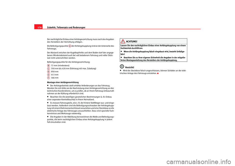 Seat Cordoba 2006 Betriebsanleitung (in German) Zubehör, Teileersatz und Änderungen
178Der nachträgliche Einbau einer Anhä ngevorrichtung muss nach den Angaben
des Herstellers der Vorrichtung erfolgen.
Die Befestigungspunkte der Anhängekupp Seat Cordoba 2006 Betriebsanleitung (in German) Zubehör, Teileersatz und Änderungen
178Der nachträgliche Einbau einer Anhä ngevorrichtung muss nach den Angaben
des Herstellers der Vorrichtung erfolgen.
Die Befestigungspunkte der Anhängekupp