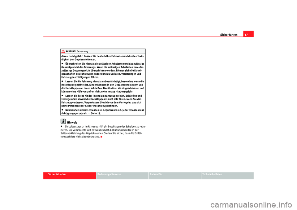 Seat Cordoba 2006  Betriebsanleitung (in German) Sicher fahren17
Sicher ist sicher
Bedienungshinweise
Rat und Tat
Technische Daten
dern - Unfallgefahr! Passen Sie deshalb Ihre Fahrweise und die Geschwin-
digkeit den Gegebenheiten an.
•
Überschrei