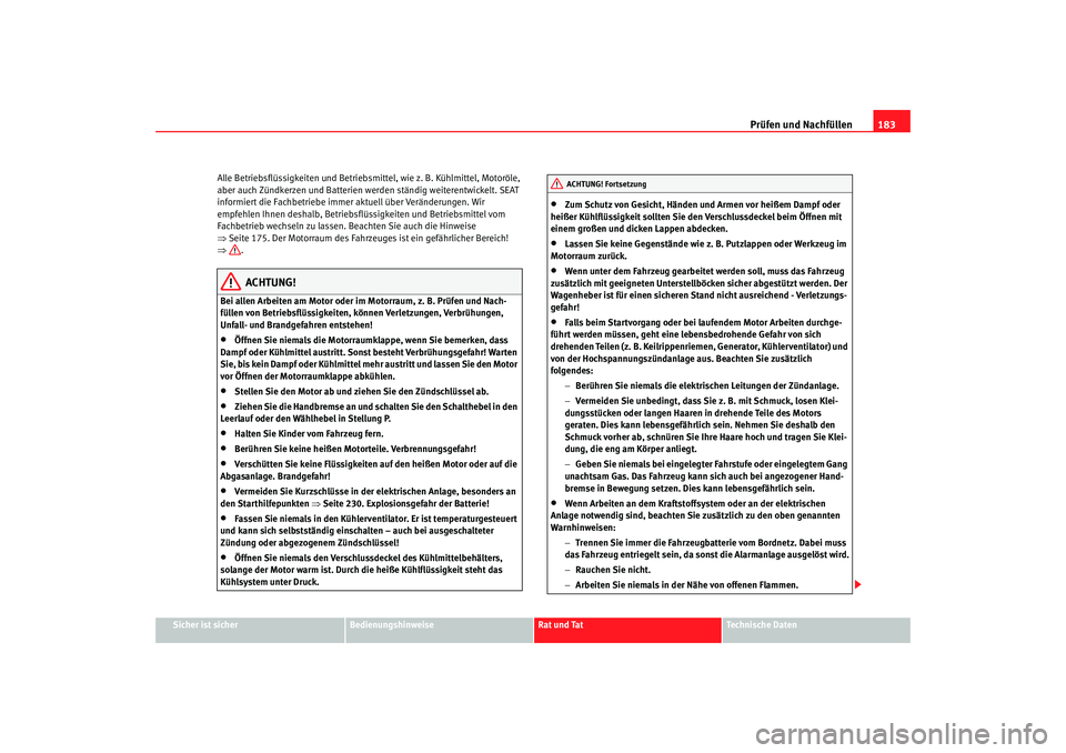 Seat Cordoba 2006 Betriebsanleitung (in German) Prüfen und Nachfüllen183
Sicher ist sicher
Bedienungshinweise
Rat und Tat
Technische Daten
Alle Betriebsflüssigkeiten und Betriebs
mittel, wie z. B. Kühlmittel, Motoröle,
aber auch Zündkerzen u Seat Cordoba 2006 Betriebsanleitung (in German) Prüfen und Nachfüllen183
Sicher ist sicher
Bedienungshinweise
Rat und Tat
Technische Daten
Alle Betriebsflüssigkeiten und Betriebs
mittel, wie z. B. Kühlmittel, Motoröle,
aber auch Zündkerzen u