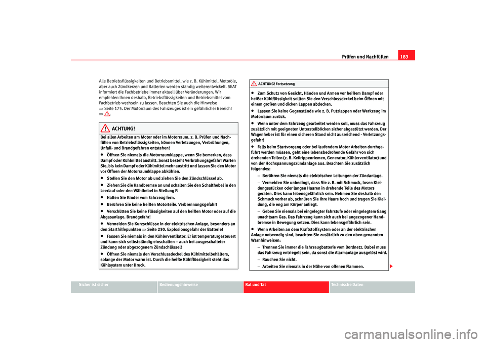 Seat Cordoba 2006  Betriebsanleitung (in German) Prüfen und Nachfüllen183
Sicher ist sicher
Bedienungshinweise
Rat und Tat
Technische Daten
Alle Betriebsflüssigkeiten und Betriebs
mittel, wie z. B. Kühlmittel, Motoröle, 
aber auch Zündkerzen u