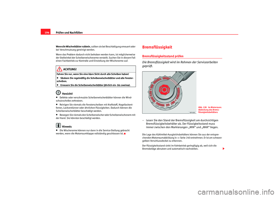 Seat Cordoba 2006 Betriebsanleitung (in German) Prüfen und Nachfüllen
194Wenn die Wischerblätter rubbeln , sollten sie bei Beschädigung erneuert oder
bei Verschmutzung gereinigt werden.
Wenn das Problem dadurch nicht behobe n werden kann, ist Seat Cordoba 2006 Betriebsanleitung (in German) Prüfen und Nachfüllen
194Wenn die Wischerblätter rubbeln , sollten sie bei Beschädigung erneuert oder
bei Verschmutzung gereinigt werden.
Wenn das Problem dadurch nicht behobe n werden kann, ist