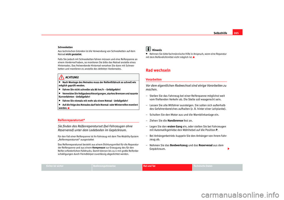 Seat Cordoba 2006 Betriebsanleitung (in German) Selbsthilfe205
Sicher ist sicher
Bedienungshinweise
Rat und Tat
Technische Daten
Schneeketten
Aus technischen Gründen ist die Verwendung von Schneeketten auf dem
Notrad nicht gestattet
.
Falls Sie j Seat Cordoba 2006 Betriebsanleitung (in German) Selbsthilfe205
Sicher ist sicher
Bedienungshinweise
Rat und Tat
Technische Daten
Schneeketten
Aus technischen Gründen ist die Verwendung von Schneeketten auf dem
Notrad nicht gestattet
.
Falls Sie j
