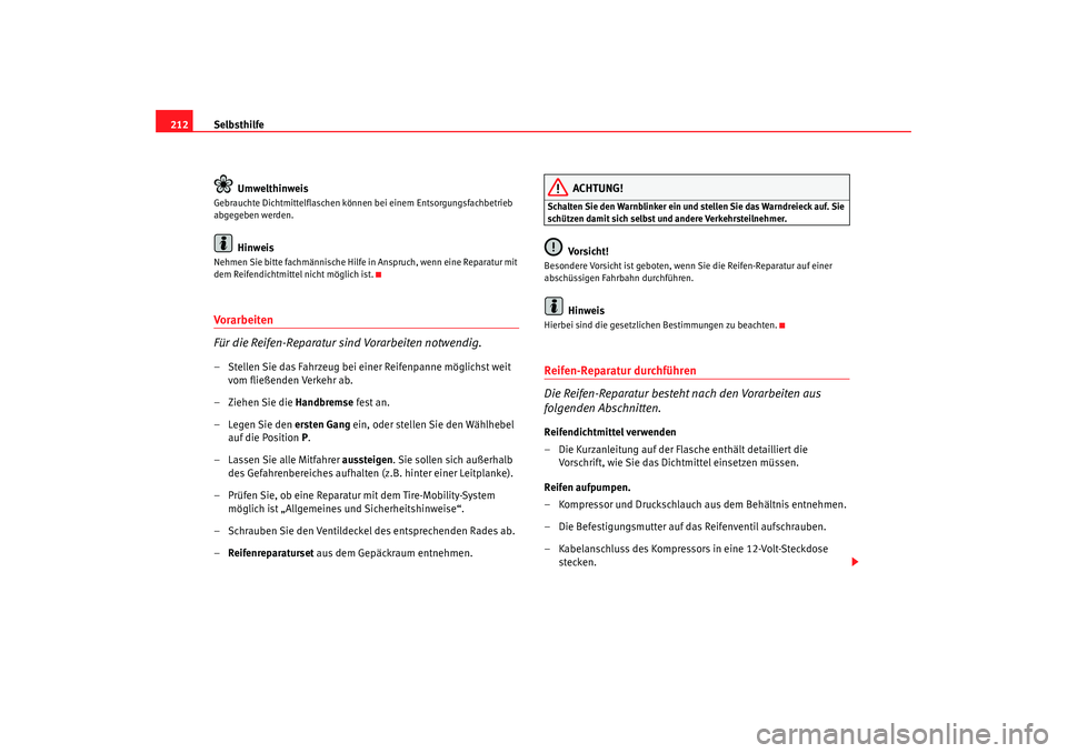 Seat Cordoba 2006 Betriebsanleitung (in German) Selbsthilfe
212
UmwelthinweisGebrauchte Dichtmittelflaschen können bei einem Entsorgungsfachbetrieb
abgegeben werden.
Hinweis
Nehmen Sie bitte fachmännische Hilfe in Anspruch, wenn eine Reparatur Seat Cordoba 2006 Betriebsanleitung (in German) Selbsthilfe
212
UmwelthinweisGebrauchte Dichtmittelflaschen können bei einem Entsorgungsfachbetrieb
abgegeben werden.
Hinweis
Nehmen Sie bitte fachmännische Hilfe in Anspruch, wenn eine Reparatur