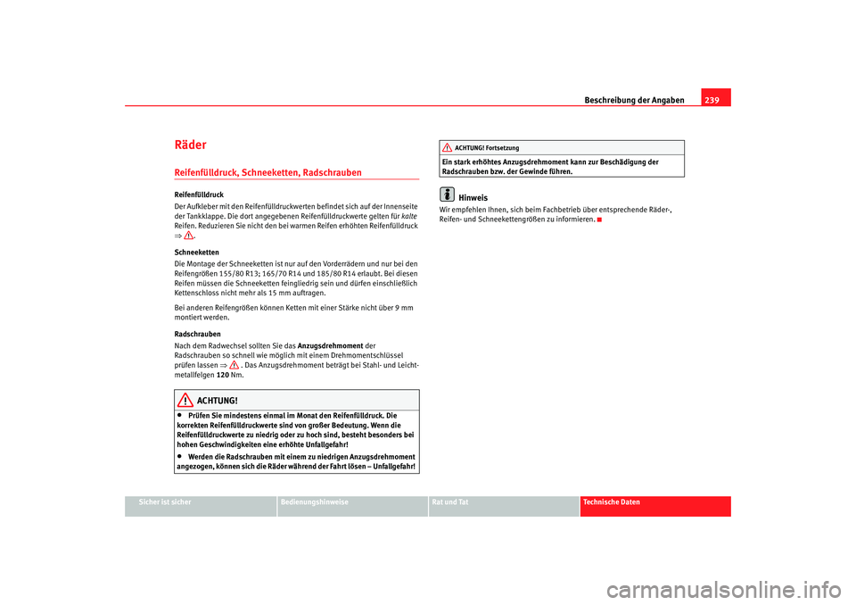 Seat Cordoba 2006 Betriebsanleitung (in German) Beschreibung der Angaben239
Sicher ist sicher
Bedienungshinweise
Rat und Tat
Technische Daten
RäderReifenfülldruck, Schneeketten, RadschraubenReifenfülldruck
Der Aufkleber mit den Reifenfülldruckw Seat Cordoba 2006 Betriebsanleitung (in German) Beschreibung der Angaben239
Sicher ist sicher
Bedienungshinweise
Rat und Tat
Technische Daten
RäderReifenfülldruck, Schneeketten, RadschraubenReifenfülldruck
Der Aufkleber mit den Reifenfülldruckw