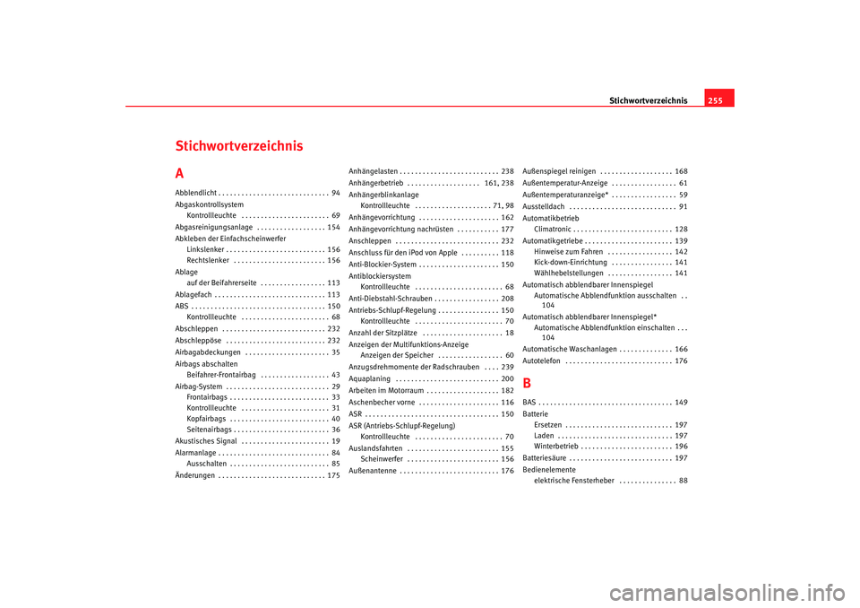Seat Cordoba 2006  Betriebsanleitung (in German) Stichwortverzeichnis255
Stichwortverzeichnis
AAbblendlicht . . . . . . . . . . . . . . . . . . . . . . . . . . . . . 94
Abgaskontrollsystem
Kontrollleuchte  . . . . . . . . . . . . . . . . . . . . . .