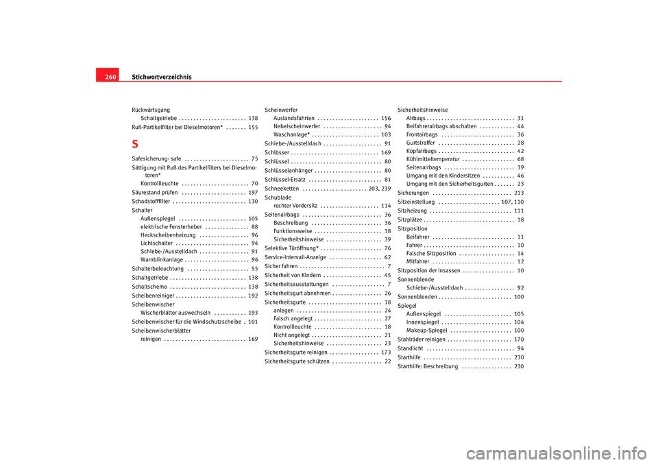 Seat Cordoba 2006  Betriebsanleitung (in German) Stichwortverzeichnis
260Rückwärtsgang
Schaltgetriebe . . . . . . . . . . . . . . . . . . . . . . .  138
Ruß-Partikelfilter bei Dieselmotoren*  . . . . . . .  155SSafesicherung- safe  . . . . . . . 