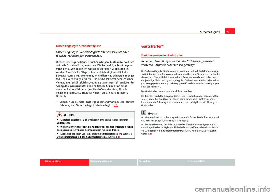 Seat Cordoba 2006 Betriebsanleitung (in German) Sicherheitsgurte27
Sicher ist sicher
Bedienungshinweise
Rat und Tat
Technische Daten
Falsch angelegte Sicherheitsgurte
Falsch angelegte Sicherheitsgurte können schwere oder
tödliche Verletzungen ve Seat Cordoba 2006 Betriebsanleitung (in German) Sicherheitsgurte27
Sicher ist sicher
Bedienungshinweise
Rat und Tat
Technische Daten
Falsch angelegte Sicherheitsgurte
Falsch angelegte Sicherheitsgurte können schwere oder
tödliche Verletzungen ve