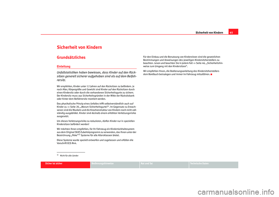 Seat Cordoba 2006 Betriebsanleitung (in German) Sicherheit von Kindern45
Sicher ist sicher
Bedienungshinweise
Rat und Tat
Technische Daten
Sicherheit von KindernGrundsätzlichesEinleitung
Unfallstatistiken haben bewiesen, dass Kinder auf den Rück- Seat Cordoba 2006 Betriebsanleitung (in German) Sicherheit von Kindern45
Sicher ist sicher
Bedienungshinweise
Rat und Tat
Technische Daten
Sicherheit von KindernGrundsätzlichesEinleitung
Unfallstatistiken haben bewiesen, dass Kinder auf den Rück-