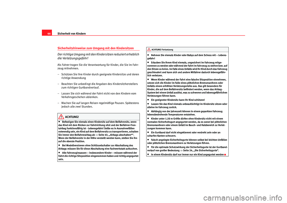 Seat Cordoba 2006 Betriebsanleitung (in German) Sicherheit von Kindern
46Sicherheitshinweise zum Umgang mit den Kindersitzen
Der richtige Umgang mit den Kindersitzen reduziert erheblich
die Verletzungsgefahr!Als Fahrer tragen Sie die Verantwortung Seat Cordoba 2006 Betriebsanleitung (in German) Sicherheit von Kindern
46Sicherheitshinweise zum Umgang mit den Kindersitzen
Der richtige Umgang mit den Kindersitzen reduziert erheblich
die Verletzungsgefahr!Als Fahrer tragen Sie die Verantwortung